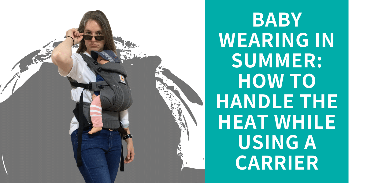 Baby wearing in Summer: How to Handle the Heat while using a carrier